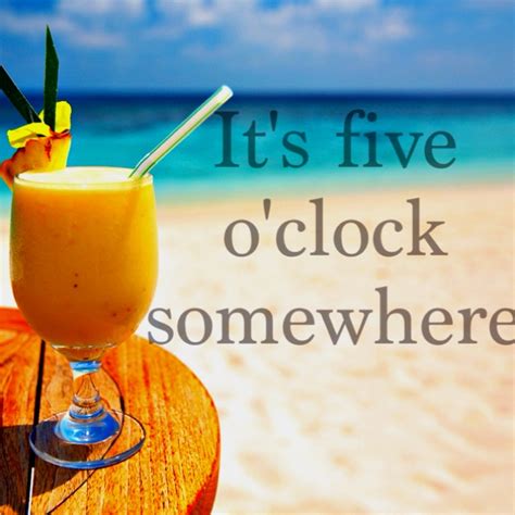 where in the world is it 5pm right now|It's 5 o'clock somewhere! .